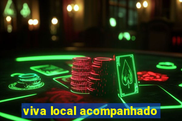 viva local acompanhado